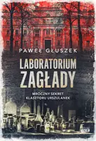 Okładka: Laboratorium zagłady. Mroczny sekret klasztoru urszulanek