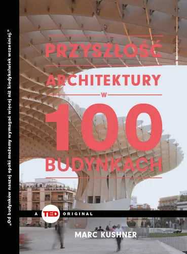 Okładka: Przyszłość architektury w 100 budynkach (TED Books)