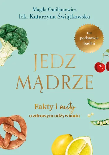 Okładka: Jedz mądrze. Fakty i mity o zdrowym odżywianiu