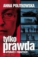 Okładka: Tylko prawda. Artykuły i reportaże