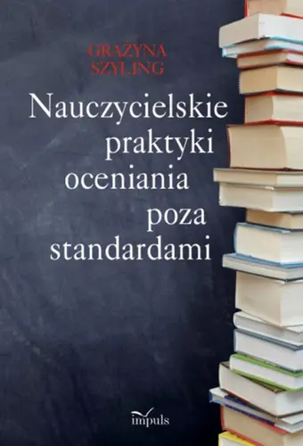 Okładka: Nauczycielskie praktyki oceniania poza standardami