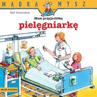 Okładka: Mądra Mysz. Mam przyjaciółkę pielęgniarkę