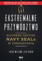 Okładka: Ekstremalne przywództwo. Elitarne taktyki Navy SEALs w zarządzaniu. Wydanie III
