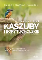 Okładka: Bucket list Kaszuby i Bory Tucholskie. 100 nieoczywistych miejsc i doświadczeń