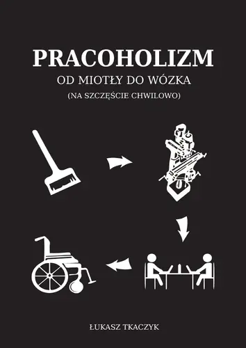 Okładka: Pracoholizm. Od miotły do wózka (na szczęście chwilowo)