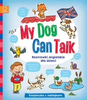 Okładka: My Dog Can Talk. Rozmówki angielskie dla dzieci
