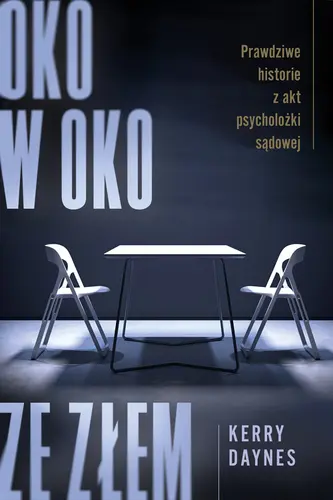 Okładka: Oko w oko ze złem. Prawdziwe historie z akt psycholożki sądowej