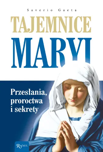Okładka: Tajemnice Maryi Przesłania Proroctwa Sekrety