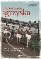 Okładka: Przerwane igrzyska. Niezwykli sportowcy II Rzeczypospolitej