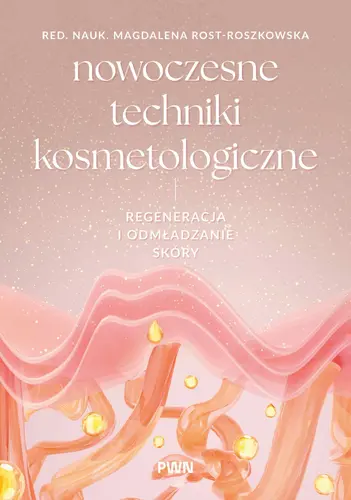 Okładka: Nowoczesne techniki kosmetologiczne. Regeneracja i odmładzanie skóry