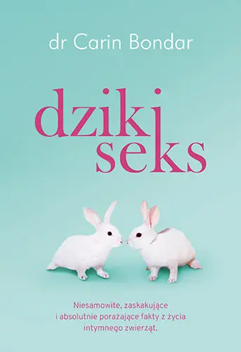 Okładka: Dziki seks. Niesamowite, zaskakujące i absolutnie porażające fakty z życia intymnego zwierząt