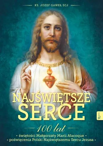 Okładka: Najświętsze Serce , 100 lat świętości Małgorzaty Marii Alacoque 100 lat poświęcenia Polski Najświętszemu Sercu Jezusa