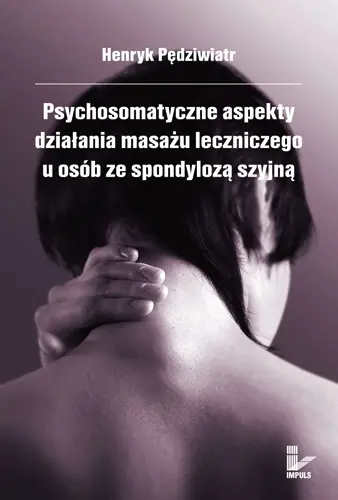 Okładka: Psychosomatyczne aspekty działania masażu leczniczego u osób ze spondylozą szyjną