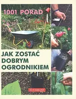 Okładka: 1001 porad jak zostać dobrym ogrodnikiem