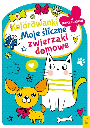 Okładka: Kolorowanka z wykrojnikiem. Moje śliczne zwierzaki domowe