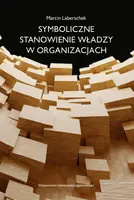Okładka: Symboliczne stanowienie władzy w organizacjach