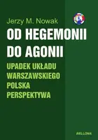 Okładka: Od hegemonii do agonii. Upadek Układu Warszawskiego. Polska perspektywa