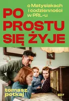 Okładka: Po prostu się żyje. O Matysiakach i codzienności w PRL-u