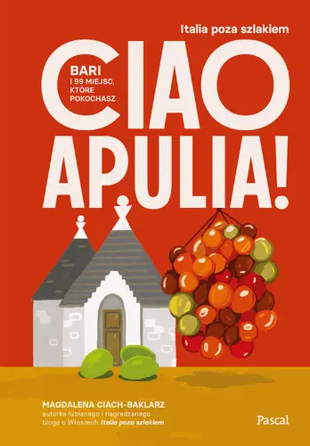 Okładka: Ciao Apulia! Bari i 99 miejsc, które pokochasz