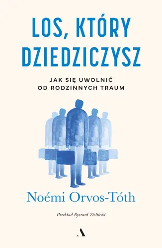 Okładka: Los, który dziedziczysz. Jak się uwolnić od rodzinnych traum