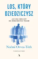 Okładka: Los, który dziedziczysz. Jak się uwolnić od rodzinnych traum