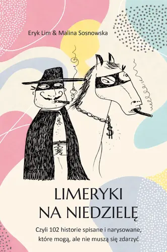 Okładka: Limeryki na niedzielę. Czyli 102 historie spisane i narysowane, które mogą, ale nie muszą się zdarzyć