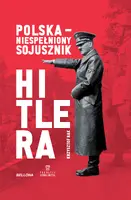 Okładka: Polska. Niespełniony sojusznik Hitlera