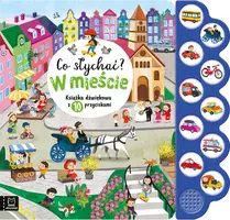 Okładka: Co słychać? W mieście. Książka dźwiękowa z 10 przyciskami