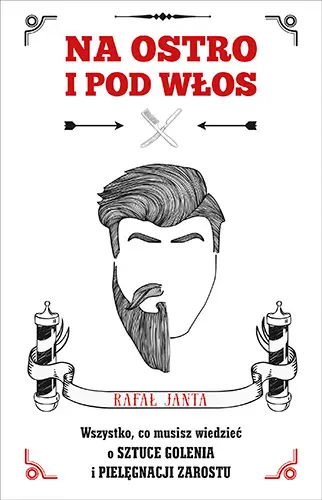 Okładka: Na ostro i pod włos. Wszystko, co musisz wiedzieć o sztuce golenia i pielęgnacji zarostu