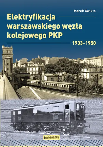Okładka: Elektryfikacja Warszawskiego Węzła Kolejowego 1933–1950