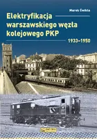 Okładka: Elektryfikacja Warszawskiego Węzła Kolejowego 1933–1950