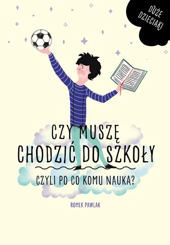 Okładka: Czy muszę się chodzić do szkoły, czyli po co komu nauka?