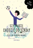 Okładka: Czy muszę się chodzić do szkoły, czyli po co komu nauka?