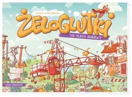 Okładka: Żeloglutki na placu budowy