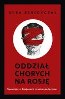 Okładka: Oddział chorych na Rosję. Opowieść o Rosjanach czasów putinizmu