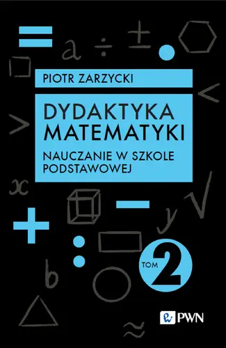 Okładka: Dydaktyka matematyki. Tom 2. Nauczanie w szkole podstawowej