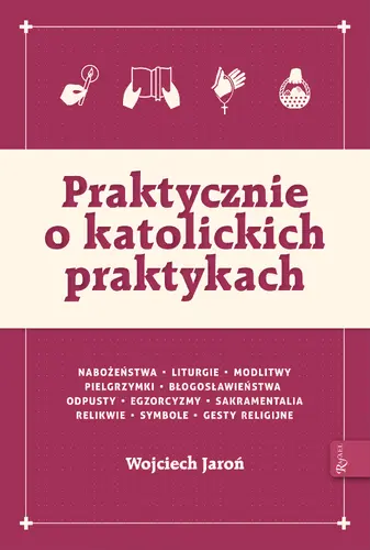 Okładka: Praktycznie o katolickich praktykach