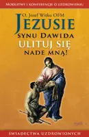 Okładka: Jezusie, synu Dawida, ulituj się nade mną. Modlitwy, medytacje, świadectwa ludzi uzdrowionych
