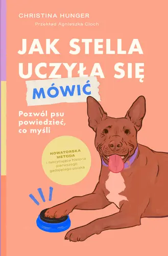 Okładka: Jak Stella uczyła się mówić. Pozwól psu powiedzieć, co myśli