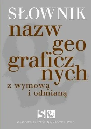 Okładka: Słownik nazw geograficznych z odmianą i wyrazami pochodnymi