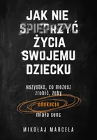 Okładka: Jak nie spieprzyć życia swojemu dziecku. Edukacja
