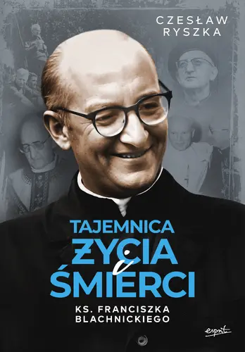 Okładka: Tajemnica życia i śmierci ks. Franciszka Blachnickiego