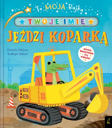 Okładka: To moja bajka. Jeździ koparką