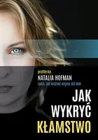 Okładka: Jak wykryć kłamstwo. Profilerka Natalia Hofman radzi, jak widzieć więcej niż inni