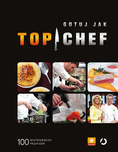 Okładka: Gotuj jak Top Chef. 100 mistrzowskich przepisów
