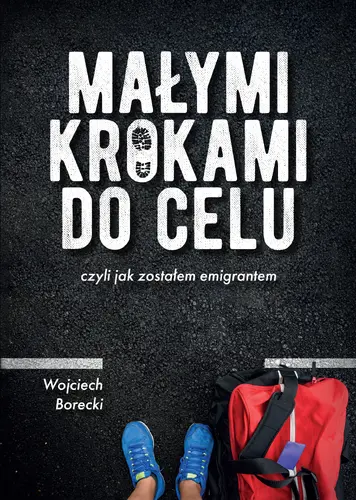 Okładka: Małymi krokami do celu, czyli jak zostałem emigrantem