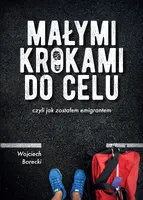 Okładka: Małymi krokami do celu, czyli jak zostałem emigrantem