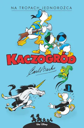 Okładka: Kaczogród. Carl Barks. Na tropach jednorożca i inne historie z roku 1950