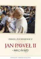 Okładka: Jan Paweł II - nasz święty. Powieść biograficzna