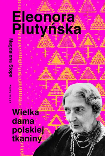 Okładka: Eleonora Plutyńska. Wielka dama polskiej tkaniny